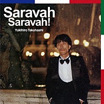 Ｙｕｋｉｈｉｒｏ　Ｔａｋａｈａｓｈｉ 「Ｓａｒａｖａｈ　Ｓａｒａｖａｈ！」