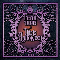 Ｌｅｅｔｓｐｅａｋ　ｍｏｎｓｔｅｒｓ「Ｔｈｉｓ　ｉｓ　Ｈａｌｌｏｗｅｅｎ」
