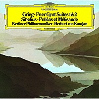 ヘルベルト・フォン・カラヤン「 グリーグ：≪ペール・ギュント≫第１・２組曲　シベリウス：ペレアスとメリザンド」