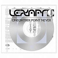 ワンオートリックス・ポイント・ネヴァー「 Ｌｏｖｅ　Ｉｎ　Ｔｈｅ　Ｔｉｍｅ　Ｏｆ　Ｌｅｘａｐｒｏ」
