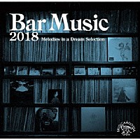 （Ｖ．Ａ．）「 Ｂａｒ　Ｍｕｓｉｃ　２０１８　Ｍｅｌｏｄｉｅｓ　ｉｎ　Ａ　Ｄｒｅａｍ　Ｓｅｌｅｃｔｉｏｎ」