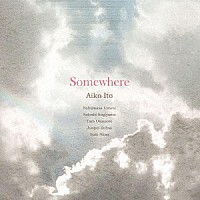 伊藤アイコ「 Ｓｏｍｅｗｈｅｒｅ」