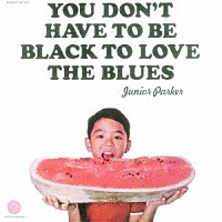 ジュニア・パーカー「 ユー・ドント・ハヴ・トゥ・ビー・ブラック・トゥ・ラヴ・ザ・ブルース」