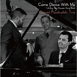 コンラッド・パシュクデュスキ・トリオ コンラッド・パシュクデュスキ ディラン・シャマト ダグ・マーカス「カム・ダンス・ウィズ・ミー」