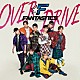 ＦＡＮＴＡＳＴＩＣＳ　ｆｒｏｍ　ＥＸＩＬＥ　ＴＲＩＢＥ「ＯＶＥＲ　ＤＲＩＶＥ」