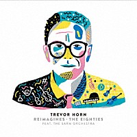 Ｔｒｅｖｏｒ　Ｈｏｒｎ「 Ｔｒｅｖｏｒ　Ｈｏｒｎ　Ｒｅｉｍａｇｉｎｅｓ　－　Ｔｈｅ　Ｅｉｇｈｔｉｅｓ　Ｆｅａｔｕｒｉｎｇ　ｔｈｅ　Ｓａｒｍ　Ｏｒｃｈｅｓｔｒａ」