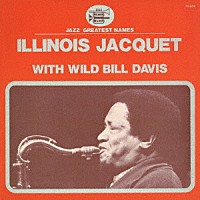 イリノイ・ジャケー　ｗｉｔｈ　ワイルド・ビル・デイヴィス「 イリノイ・ジャケー・ウィズ・ワイルド・ビル・デイヴィス」