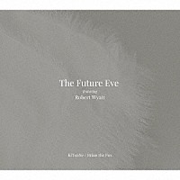 Ｔｈｅ　Ｆｕｔｕｒｅ　Ｅｖｅ　ｆｅａｔ．Ｒｏｂｅｒｔ　Ｗｙａｔｔ「 ＫｉＴｓｕＮｅ　／　Ｂｒｉａｎ　Ｔｈｅ　Ｆｏｘ」