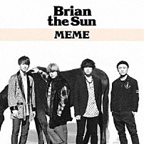 Ｂｒｉａｎ　ｔｈｅ　Ｓｕｎ 「ＭＥＭＥ」