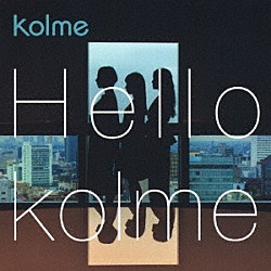 ｋｏｌｍｅ「Ｈｅｌｌｏ　ｋｏｌｍｅ」