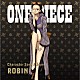 （Ｖ．Ａ．） ニコ・ロビン（山口由里子） ９人の麦わらの一味「ＯＮＥ　ＰＩＥＣＥ　Ｃｈａｒａｃｔｅｒ　Ｓｏｎｇ　Ａｌｂｕｍ　ＲＯＢＩＮ」