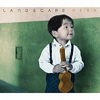 ＫＥＲＡ「 ＬＡＮＤＳＣＡＰＥ」
