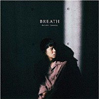 Ｋｅｉｓｈｉ　Ｔａｎａｋａ「 ＢＲＥＡＴＨ」