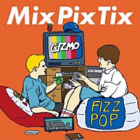 ＧＩＺＭＯ「 Ｍｉｘ　Ｐｉｘ　Ｔｉｘ」