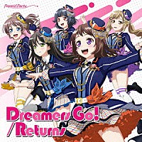 Ｐｏｐｐｉｎ’Ｐａｒｔｙ「 Ｄｒｅａｍｅｒｓ　Ｇｏ！／Ｒｅｔｕｒｎｓ」