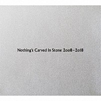 Ｎｏｔｈｉｎｇ’ｓ　Ｃａｒｖｅｄ　Ｉｎ　Ｓｔｏｎｅ 「Ｎｏｔｈｉｎｇ’ｓ　Ｃａｒｖｅｄ　Ｉｎ　Ｓｔｏｎｅ　２００８－２０１８」