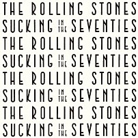 ザ・ローリング・ストーンズ 「サッキング・イン・ザ・７０’ｓ」