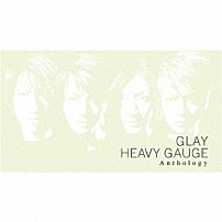 ＧＬＡＹ 「ＨＥＡＶＹ　ＧＡＵＧＥ　Ａｎｔｈｏｌｏｇｙ」