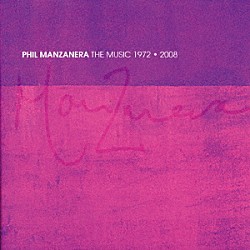 フィル・マンザネラ「ザ・ミュージック　１９７２－２００８」