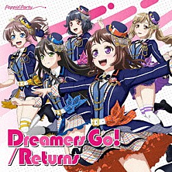 Ｐｏｐｐｉｎ’Ｐａｒｔｙ「Ｄｒｅａｍｅｒｓ　Ｇｏ！／Ｒｅｔｕｒｎｓ」