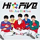 Ｈｉ☆Ｆｉｖｅ「Ｗｅ　ａｒｅ　Ｈｉ☆Ｆｉｖｅ」