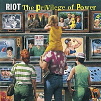 ライオット「 ザ・プリヴィレッジ・オブ・パワー」