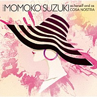 鈴木桃子「 ＳＯＮＧＳ　ＯＦ　ＭＯＭＯＫＯ　ＳＵＺＵＫＩ　ａｓ　ｈｅｒｓｅｌｆ　ａｎｄ　ａｓ　ＣＯＳＡ　ＮＯＳＴＲＡ」