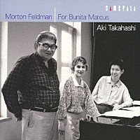 高橋アキ「 モートン・フェルドマン：バニータ・マーカスのために」