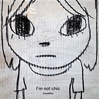 ｎｏｏｄｌｅｓ 「Ｉ’ｍ　ｎｏｔ　ｃｈｉｃ」