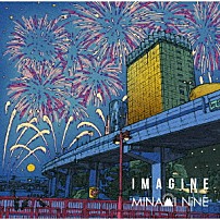 ＭＩＮＡＭＩ　ＮｉＮＥ 「ＩＭＡＧＩＮＥ」