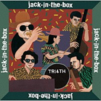ＴＲＩ４ＴＨ 「ｊａｃｋ－ｉｎ－ｔｈｅ－ｂｏｘ」