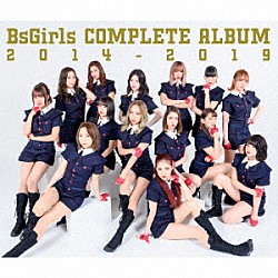 ＢｓＧｉｒｌｓ「ＢｓＧｉｒｌｓ　ＣＯＭＰＬＥＴＥ　ＡＬＢＵＭ　２０１４－２０１９」