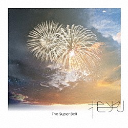Ｔｈｅ　Ｓｕｐｅｒ　Ｂａｌｌ「花火」
