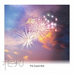 Ｔｈｅ　Ｓｕｐｅｒ　Ｂａｌｌ「花火」