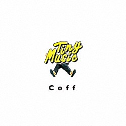 Ｃｏｆｆ「Ｔｉｎｙ　Ｍｕｓｉｃ」