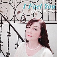 藤田ゆかり「 Ｉ　Ｆｅｅｌ　Ｙｏｕ」