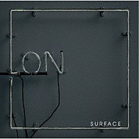 ＳＵＲＦＡＣＥ（サーフィス）「 ＯＮ」