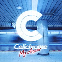 Ｃｅｌｌｃｈｒｏｍｅ「 Ｍｙ　Ａｎｓｗｅｒ」