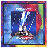 ＦＵＮＫＹ　ＧＯＮＧ「 ＢＥ　ＨＵＭＡＮＩＺＥＤ」