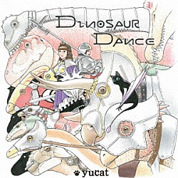 ｙｕｃａｔ「ダイナソーＤＡＮＣＥ」