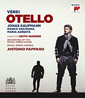 ヨナス・カウフマン、アントニオ・パッパーノ（指揮）ロイヤル・オペラ「 ヴェルディ：歌劇「オテロ」（全曲）」