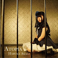 赤城はるか「 Ａｔｏｐｉａ」