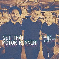 ミカエル・ブリッチャー、ダン・ヘマー、スティーヴ・ガッド「 Ｇｅｔ　Ｔｈａｔ　Ｍｏｔｏｒ　Ｒｕｎｎｉｎ’」