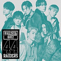 ＢＡＬＬＩＳＴＩＫ　ＢＯＹＺ　ｆｒｏｍ　ＥＸＩＬＥ　ＴＲＩＢＥ 「４４ＲＡＩＤＥＲＳ」