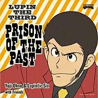 Ｙｕｊｉ　Ｏｈｎｏ　＆　Ｌｕｐｉｎｔｉｃ　Ｓｉｘ 「ＬＵＰＩＮ　ＴＨＥ　ＴＨＩＲＤ　ＰＲＩＳＯＮ　ＯＦ　ＴＨＥ　ＰＡＳＴ」