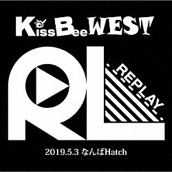 ＫｉｓｓＢｅｅＷＥＳＴ「ＲＥＰＬＡＹ」