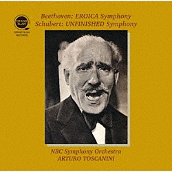 アルトゥーロ・トスカニーニ、ＮＢＣ交響楽団「ベートーヴェン：交響曲第３番「英雄」＆シューベルト：交響曲第８番「未完成」」