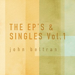 ジョン・ベルトラン「ＴＨＥ　ＥＰ’Ｓ　＆　ＳＩＮＧＬＥＳ　Ｖｏｌ．１」