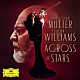 ムター　ウィリアムズ ロサンゼルス・レコーディング・アーツ・オーケストラ「アクロス・ザ・スターズ～ジョン・ウィリアムズ傑作選」