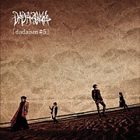 ＤＡＤＡＲＯＭＡ「 ｄａｄａｉｓｍ＃５」